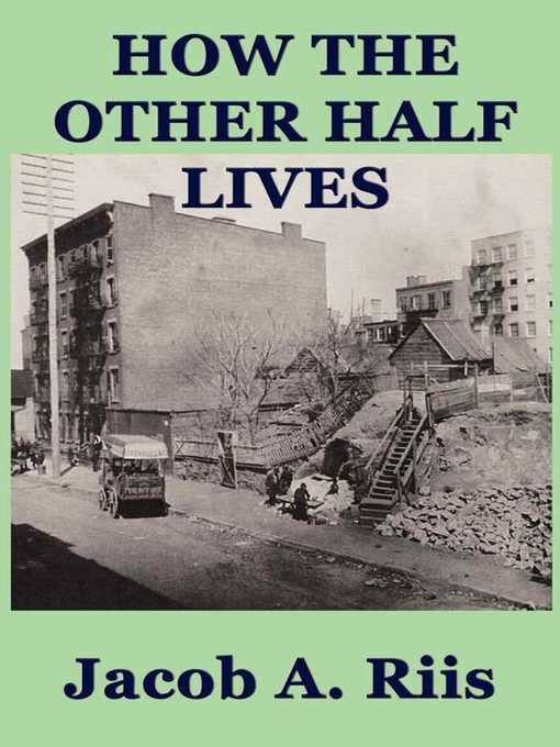 Title details for How the Other Half Lives by Jacob A. Riis - Wait list